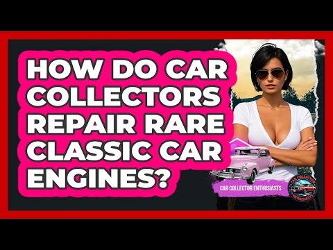 How Do Car Collectors Repair Rare Classic Car Engines? - Car Collector Enthusiasts