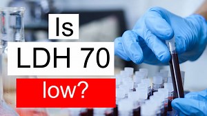 Is LDH 70 low, normal or dangerous? What does Lactate dehydrogenase level 70 mean?