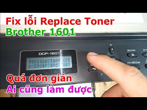 Fix lỗi [ Replace Toner ] Brother DCP 1601 | Hướng dẫn Reset Toner rất đơn giản