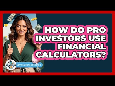 How Do Pro Investors Use Financial Calculators? - Your Guide to Budgeting