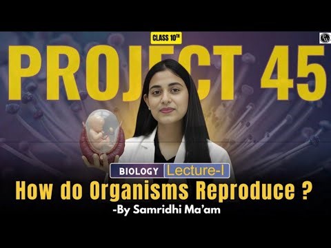 PW Project 45 | Science | How do Organisms Reproduce ? | Lecture 1 | Explained by Samridhi Ma'am.