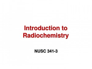 Introduction to Radiochemistry - SlideServe