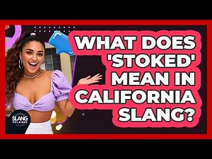 What Does 'stoked' Mean In California Slang? - SlangXplained