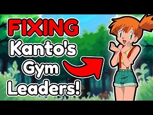 FIXING Kanto's Gym Leaders!