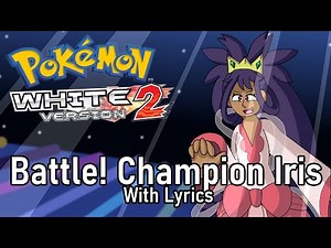 Battle! Champion Iris...WITH LYRICS! [Pokemon Black2/White2]