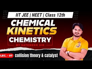 Chemistry for IIT JEE NEET Class12th - Collision Theory of Chemical Kinetics by Satender Sir