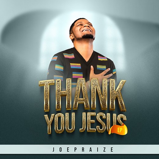 Thank You Jesus - Joepraize: Song Lyrics, Music Videos & Concerts