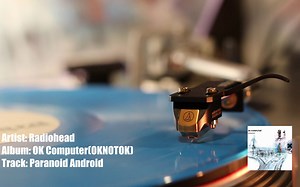 [黑胶试听] Radiohead - OK Computer - Paranoid Android