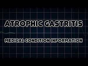 Atrophic gastritis (Medical Condition)