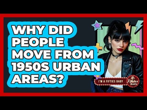 Why Did People Move From 1950s Urban Areas?