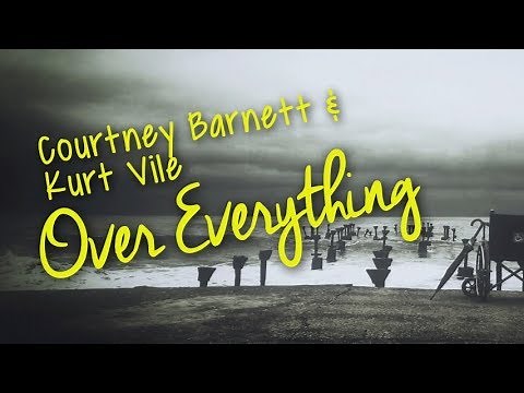 Courtney Barnett & Kurt Vile - Over Everything (Lyric Video)