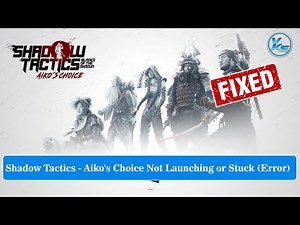 ✅ Fix Shadow Tactics - Aiko's Choice Launching Failed, Black Screen, Not Starting, Stuck & Running