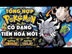 Tổng hợp Pokemon có Hình Dạng Tiến Hoá MỚI trong Pokemon Scarlet and Violet !! | PAG Center