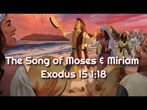 The Song of Moses and Miriam Exodus 15 1:18