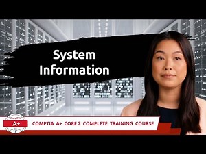 CompTIA A+ Core 2 (220-1102) | System Information | Exam Objective 1.3 | Course Training Video