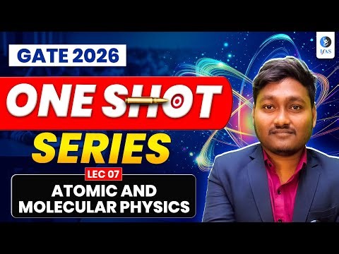Atomic and Molecular Physics | GATE One Shot Series 2026 | Lecture 7 | IFAS