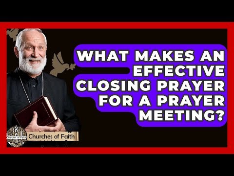 What Makes An Effective Closing Prayer For A Prayer Meeting? - Churches Of Faith
