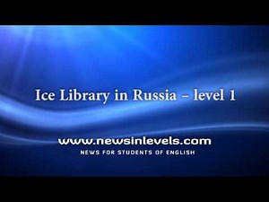 Ice Library in Russia – level 1 - News in Levels