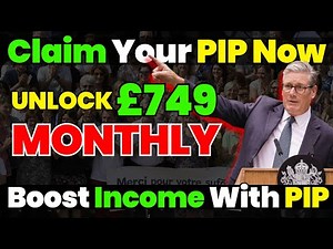 Complete Guide: How to Qualify for PIP Payments of Up to £749 Each Month