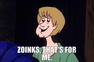 Zoinks, that's for me.