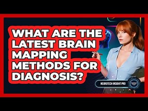 What Are The Latest Brain Mapping Methods For Diagnosis? - Neurotech Insight Pro