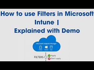 Mastering Microsoft Intune Filters: Create, Use, and Monitor for Device Management