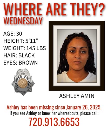 80K views · 2.4K reactions | UPDATE: Ashley has been safely located. Thank you to everyone who helped spread the word! WHERE ARE THEY? - WEDNESDAY: ASHLEY AMIN Denver, can you help investigators find Ashley Amin? Ashley was last seen in the Denver Metro area on January 26, 2025. Her loved ones are worried and just want to know that she is safe. If you see Ashley or know her whereabouts, please call 720-913-6653 or 720-913-7867. #missingperson | Denver Police Department | Facebook