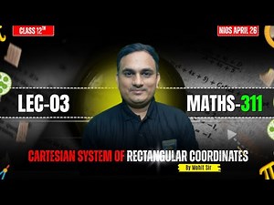 Cartesian System of Rectangular Coordinates | Class 12 Maths (311) Lecture 03 | By Mohit Sir