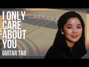 Guitar Tab: How to play I Only Care About You 我只在乎你 by Teresa Teng 邓丽君