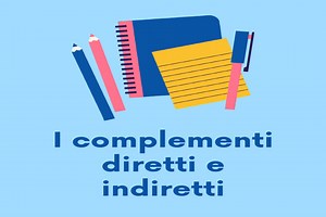 I complementi diretti e indiretti: quali sono e che funzioni hanno? - Studenti Top