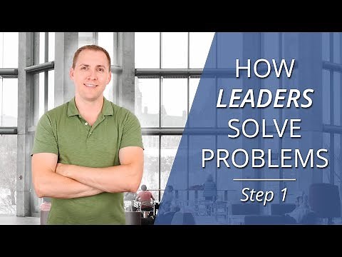 How Leaders Solve Problems - Step 1: Define the Problem