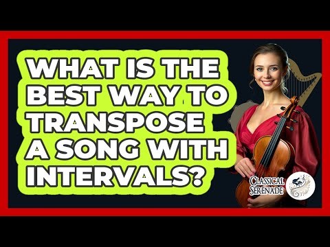 What Is The Best Way To Transpose A Song With Intervals? - Classical Serenade