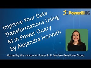 Improve Data Transformations Using M in Power Query | Alejandra Horvath | VanPUG PBI Ed - Aug 2024