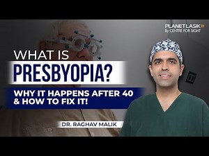 What is Presbyopia? Causes, Symptoms & Treatment Options | Dr. Raghav Malik | Planet LASIK