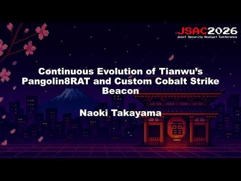 [JSAC2026] Continuous Evolution of Tianwu’s Pangolin8RAT and Custom Cobalt Strike Beacon - English -