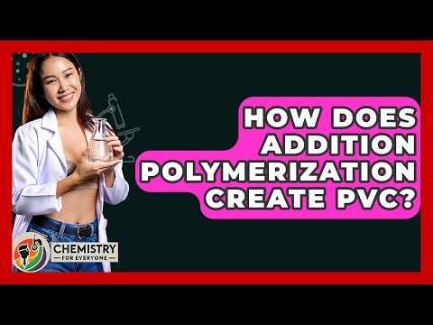 How Does Addition Polymerization Create PVC? - Chemistry For Everyone