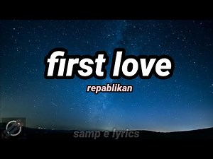 first love - repablikan (lyrics video )