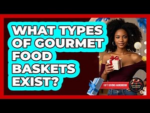 What Types Of Gourmet Food Baskets Exist? - Gift Giving Handbook