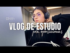 VLOG DE ESTUDIO *48h conmigo* | Así preparo las oposiciones antes del examen