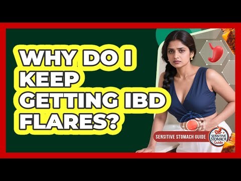 Why Do I Keep Getting IBD Flares? - Sensitive Stomach Guide