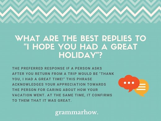 10 Best Replies To “I Hope You Had A Great Holiday”