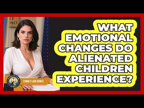 What Emotional Changes Do Alienated Children Experience? - Family Law Gurus