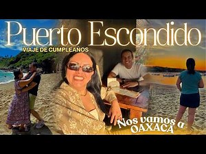 🚐 WE'RE GOING ON A 4K TRIP 🔥 BIRTHDAY TRIP TO PUERTO ESCONDIDO 🏝️ beaches, party, relaxation 🏝️⚠️...