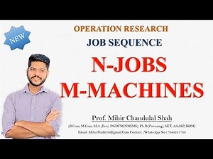 Job Sequence with N-Jobs and M-Machines -Operation research-problem-By Prof. Mihir Shah