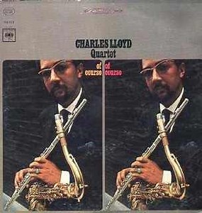 Charles Lloyd Quartet - Of Course, Of Course