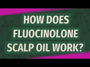 How does fluocinolone scalp oil work?