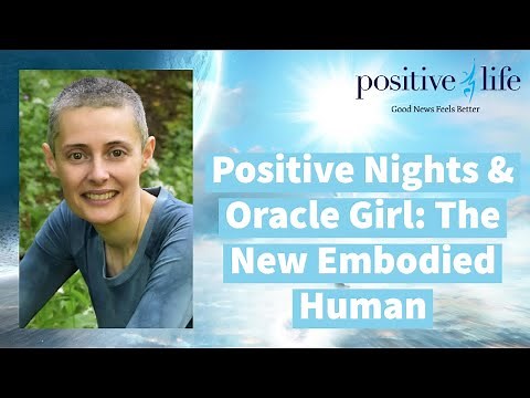 Positive Nights & Oracle Girl: The New Embodied Human