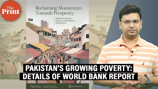 The World Bank report titled - Reclaiming Momentum Towards Poverty—Pakistan’s Poverty, and Resilience Assessment released last week highlights Pakistan's once-promising poverty reduction trajectory has come to a “troubling halt” while also underlining the growing inequalities in society, crumbling social indicators and political discourse that is driven by Pakistan elites. | ThePrint