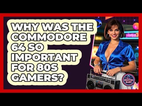 Why Was The Commodore 64 So Important For 80s Gamers? - I'm an 80s Baby