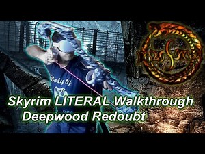 Deepwood Redoubt [Skyrim LITERAL Walkthrough]